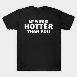 My Wife Is Hotter Than You Funny Saying Gift T-Shirt